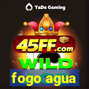 fogo agua